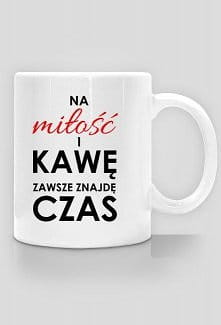 Kubek - Miłość, Kawa - Na Miłość i Kawę zawsze znajdę Czas + kartonik