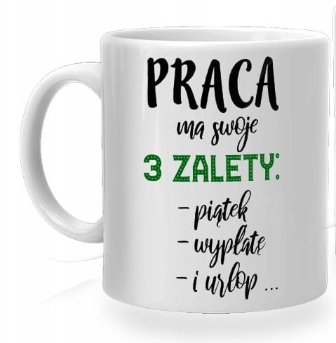 Kubek - Praca ma swoje 3 zalety - piątek, wypłatę i urlop